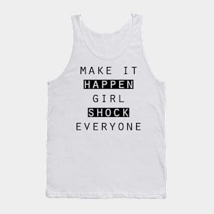 Make it happen. girl. Shock everyone Tank Top